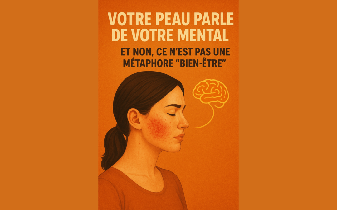 Votre peau et votre mental et non ce n’est pas une métaphore « bien-être » : comprendre le lien pour retrouver une performance durable